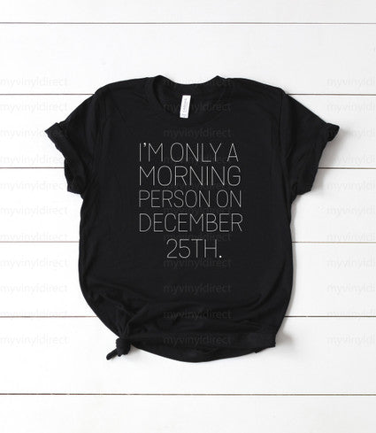 I'm Only A Morning Person on December 25 | Screen Print Transfer